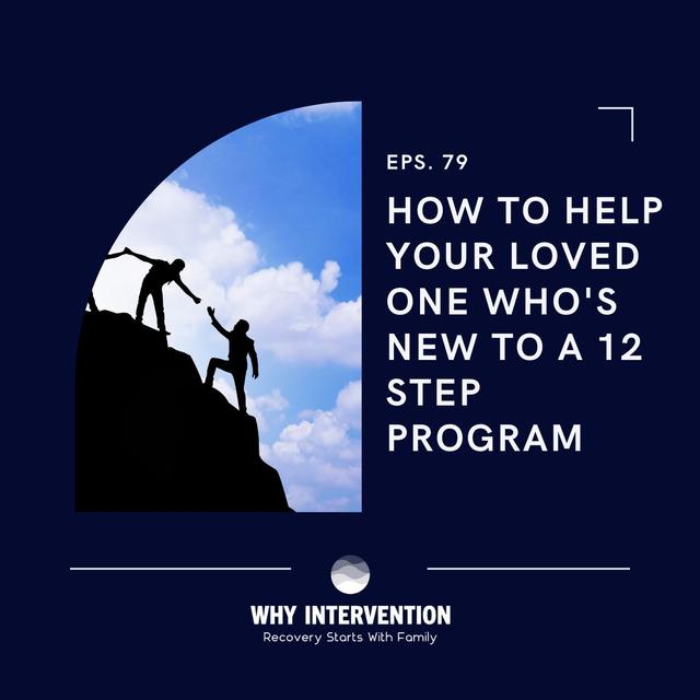 How To Help Your Loved One Who's New To A 12 Step Program - Episode 79 - podcast episode cover