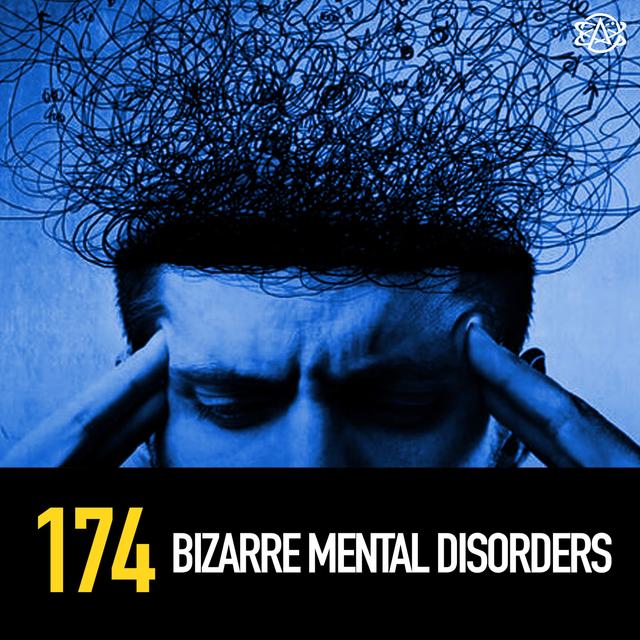 174 - Bizarre Mental Disorders - podcast episode cover