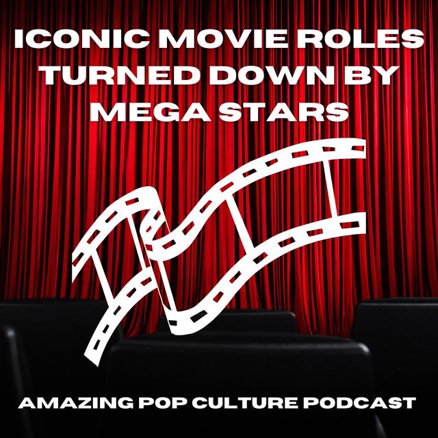 Iconic Movie Roles Turned Down By Mega Stars - podcast episode cover
