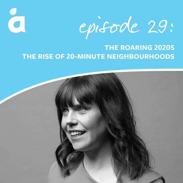 The roaring 2020s: the rise of 20-minute neighbourhoods - podcast episode cover