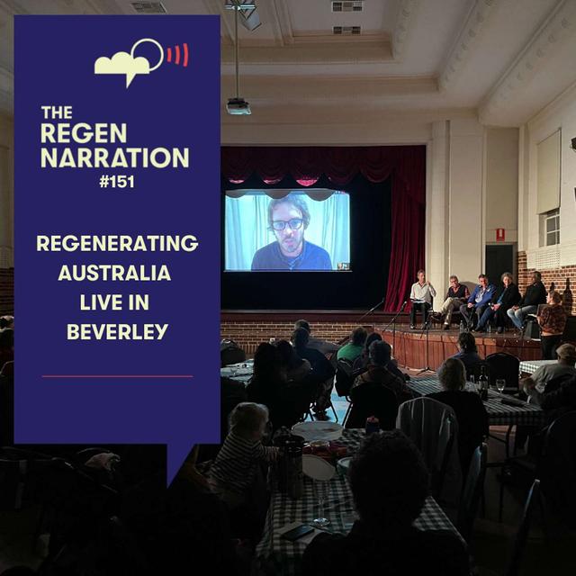 151. Regenerating Australia live in Beverley, with Damon Gameau, Di & Ian Haggerty, Oral McGuire & Grant Revell - podcast episode cover
