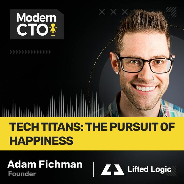 TECH TITANS: the Pursuit of Happiness with Adam Fichman, Owner at Lifted Logic - podcast episode cover