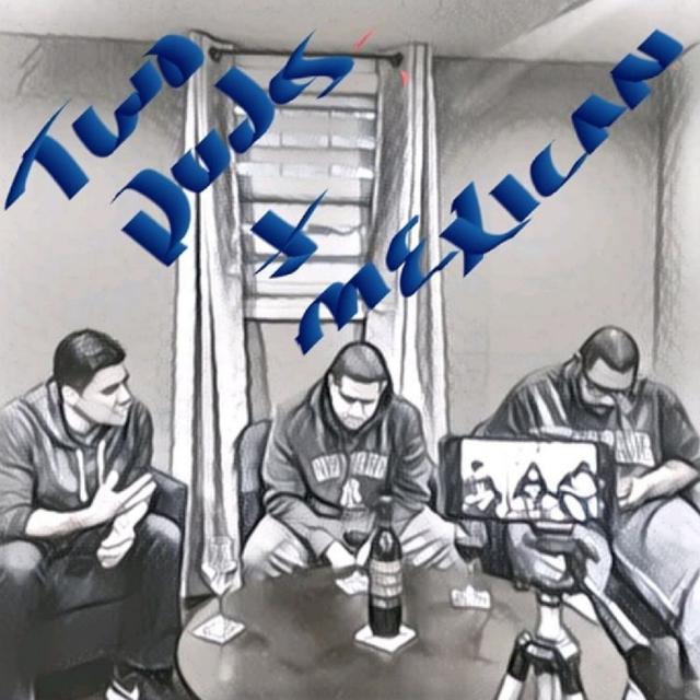 2 Dudes and a Mexican Back Together Again - podcast episode cover