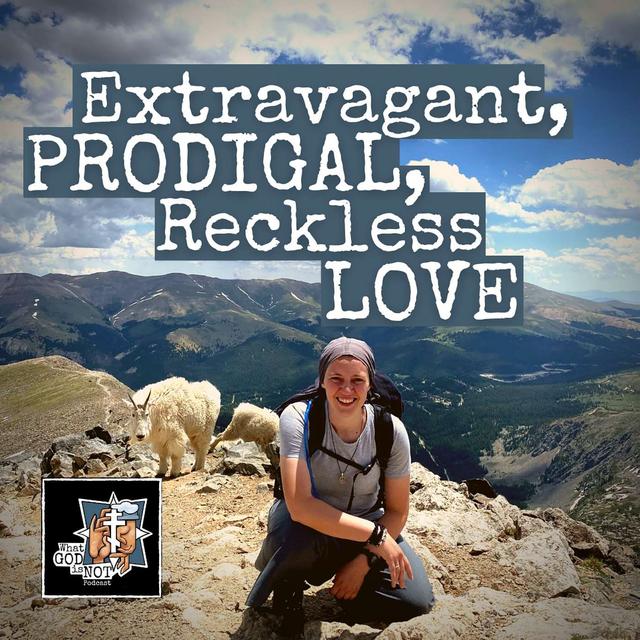 Extravagant, Prodigal, Reckless Love - podcast episode cover