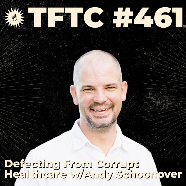 #461: Defecting from Corrupt Healthcare with Andy Schoonover - podcast episode cover