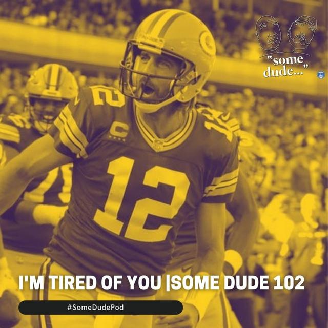 I'm Tired Of You | Some Dude 102 - podcast episode cover