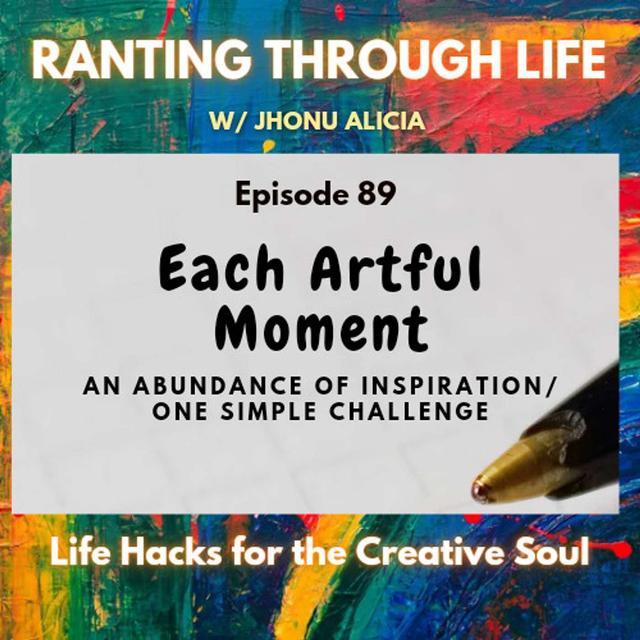 Each Artful Moment:  An Abundance of Inspiration/ One Simple Challenge - podcast episode cover