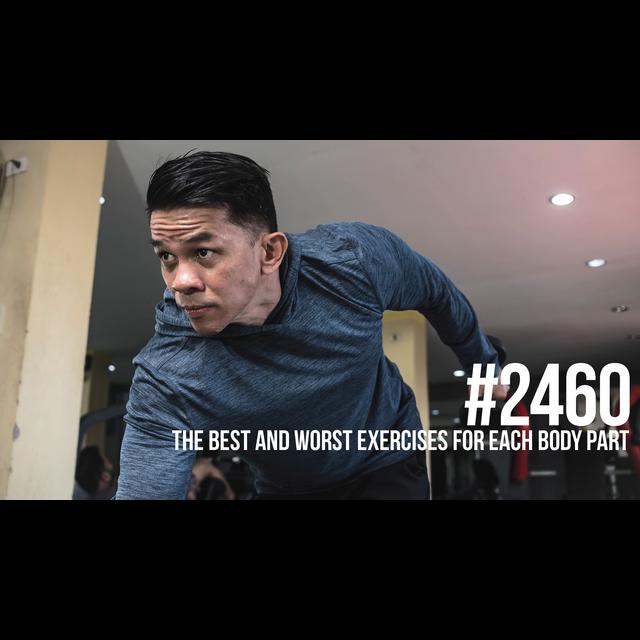 2460: The Best and Worst Exercises for Each Body Part - podcast episode cover