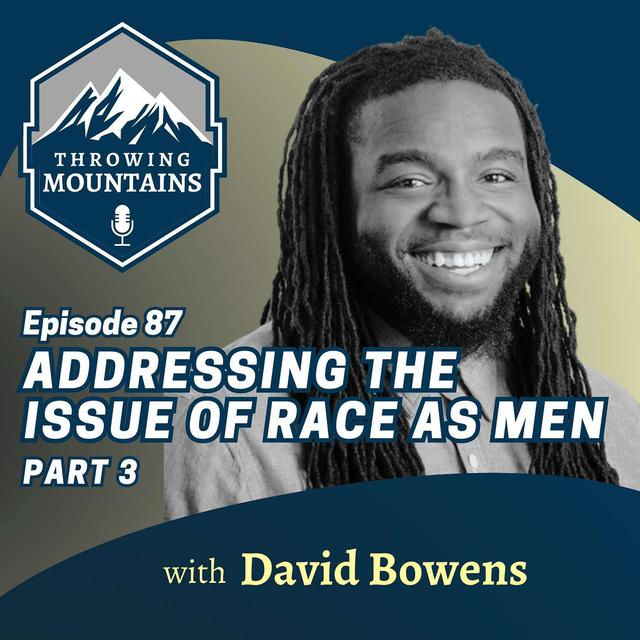 Addressing the Issue of Race as Men [PART 3], with David Bowens - podcast episode cover