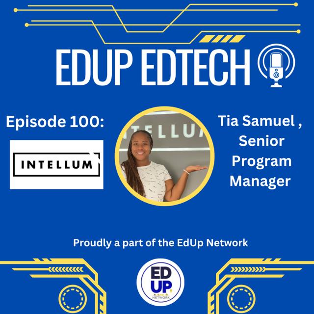 100: Blending Tech & Teaching: Tia Samuel's Transition from K-12 to Senior Program Manager at Intellum & the Evolution of Learning - podcast episode cover