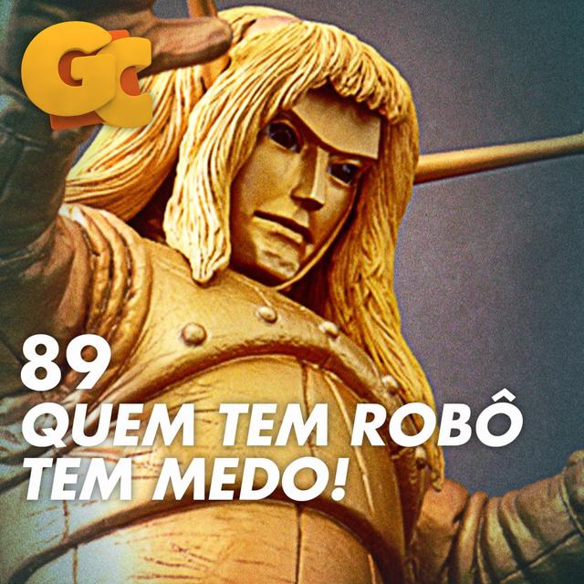 GC 89 | Quem tem robô, tem medo! - Grande Coisa - podcast episode cover