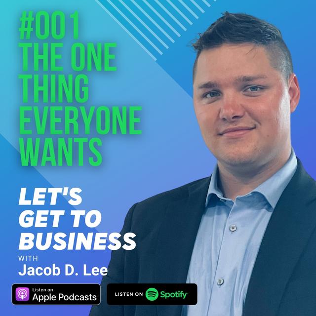001 THE ONE THING EVERYONE WANTS with Jacob D. Lee - podcast episode cover