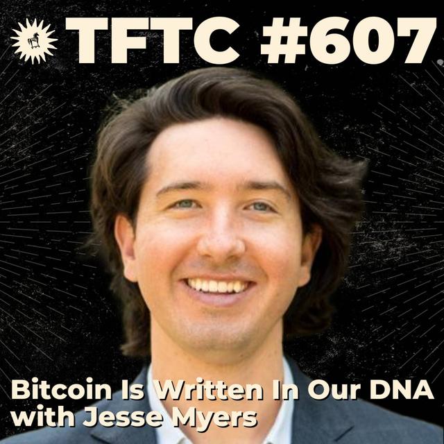 #607: Bitcoin Is Written In Our DNA with Jesse Myers - podcast episode cover
