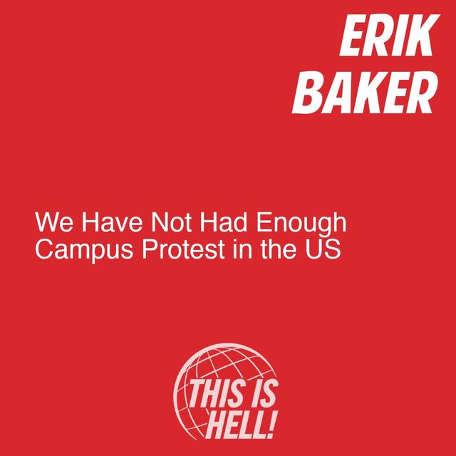 We Have Not Had Enough Campus Protest in the US / Erik Baker - podcast episode cover