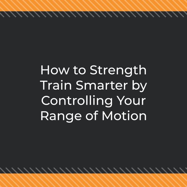 How to Strength Train Smarter by Controlling Your Range of Motion - podcast episode cover
