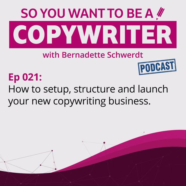 COPYWRITER 021: How to setup, structure and launch your new copywriting business - podcast episode cover