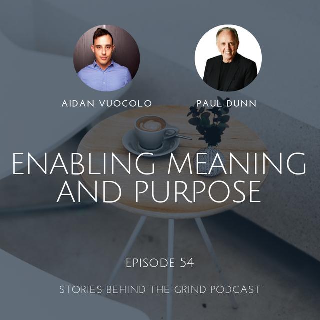 #54 Enabling Meaning and Purpose with Paul Dunn - podcast episode cover