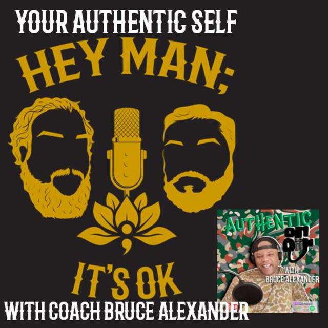 Hey Man; It's Ok Episode 219 - Your Authentic Self with Coach Bruce Alexander - podcast episode cover