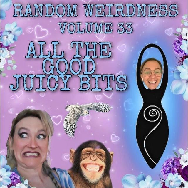 Random Weirdness 33: All The Good Juicy Bits - podcast episode cover