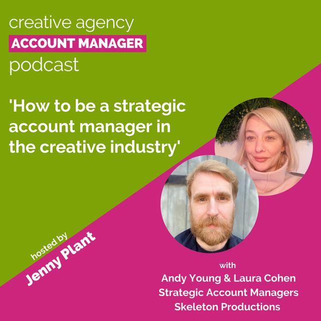 How to be a strategic account manager in the creative industry, with Andy Young & Laura Cohen - podcast episode cover