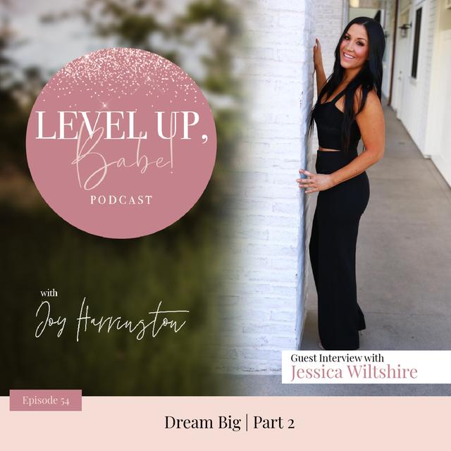 54. Dream Big with Jessica Wiltshire - Pt. 2 - podcast episode cover