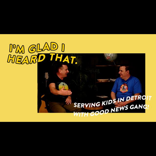 Serving Kids in Detroit with Good News Gang | I’m Glad I Heard That with Matt Cripps - podcast episode cover