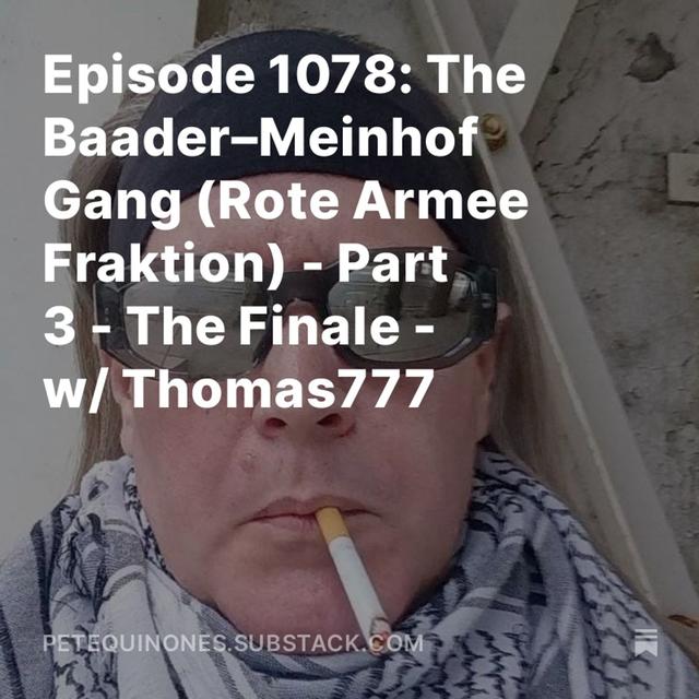 Episode 1078: The Baader–Meinhof Gang (Rote Armee Fraktion) - Part 3 - The Finale -  w/ Thomas777 - podcast episode cover