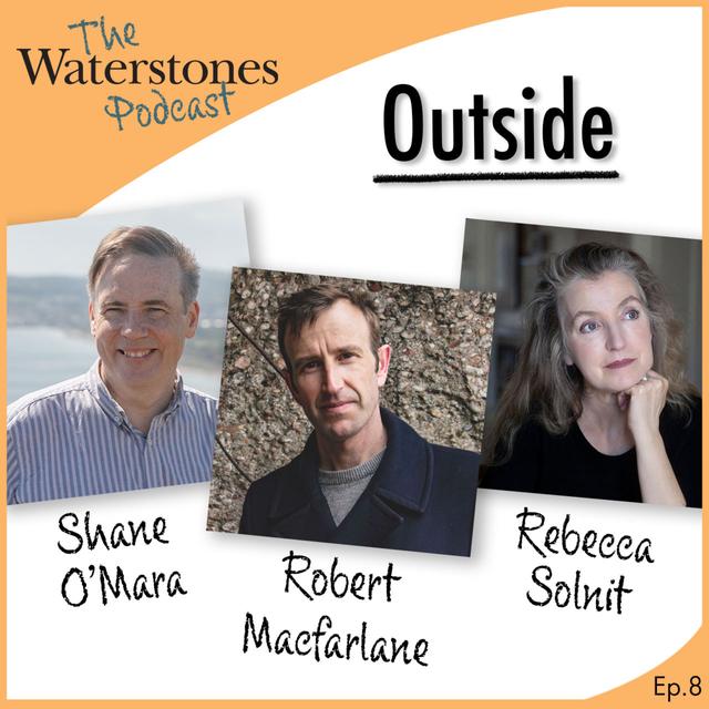 8. OUTSIDE with Robert Macfarlane, Rebecca Solnit and Shane O'Mara - podcast episode cover