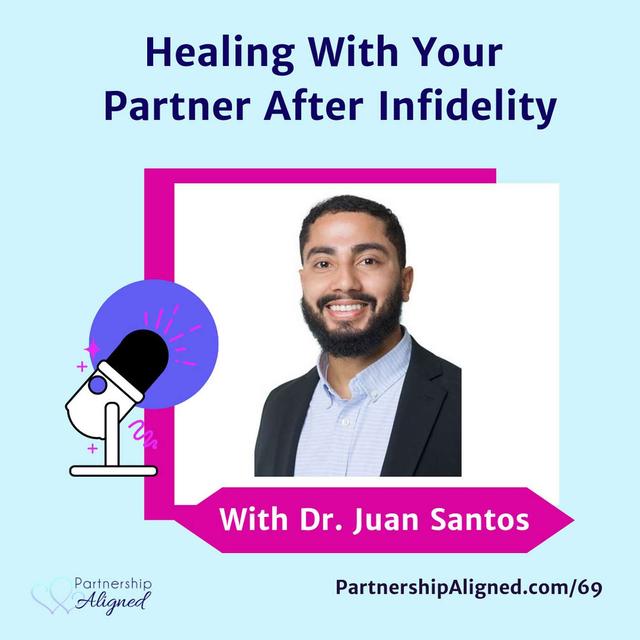 Ep 69 - Healing With Your Partner After Infidelity (with Dr. Juan Santos) - podcast episode cover