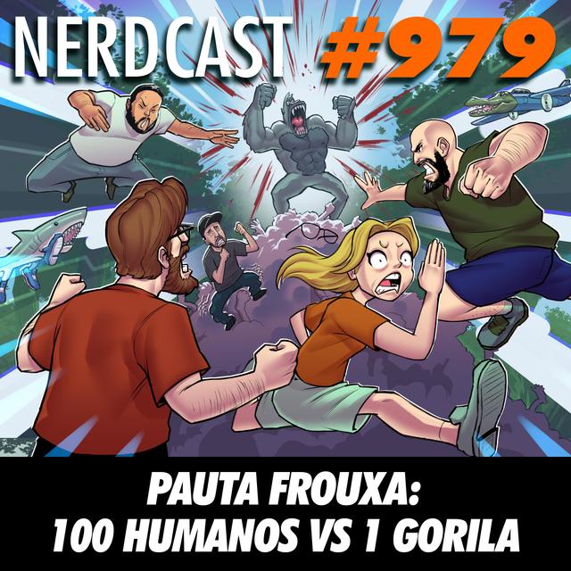 NerdCast 979 - Pauta Frouxa: 100 Humanos vs 1 Gorila - podcast episode cover