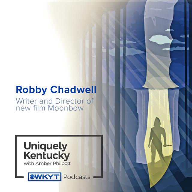 Uniquely Kentucky with Amber Philpott | Robby Chadwell, Filmmaker-Moonbow - podcast episode cover