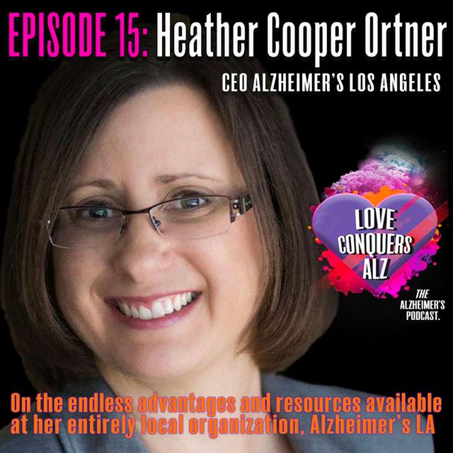 Heather Cooper Ortner, CEO of ALZLA on the countless advantages and resources available at her entirely local organization,  Alzheimer’s Los Angeles. - podcast episode cover
