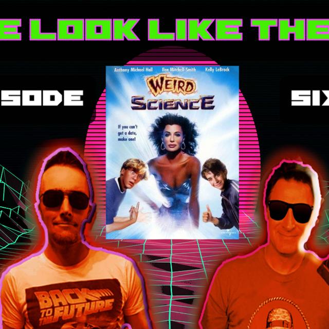 DUDE LOOK LIKE THE 80’s Episode 6: Weird Science - podcast episode cover