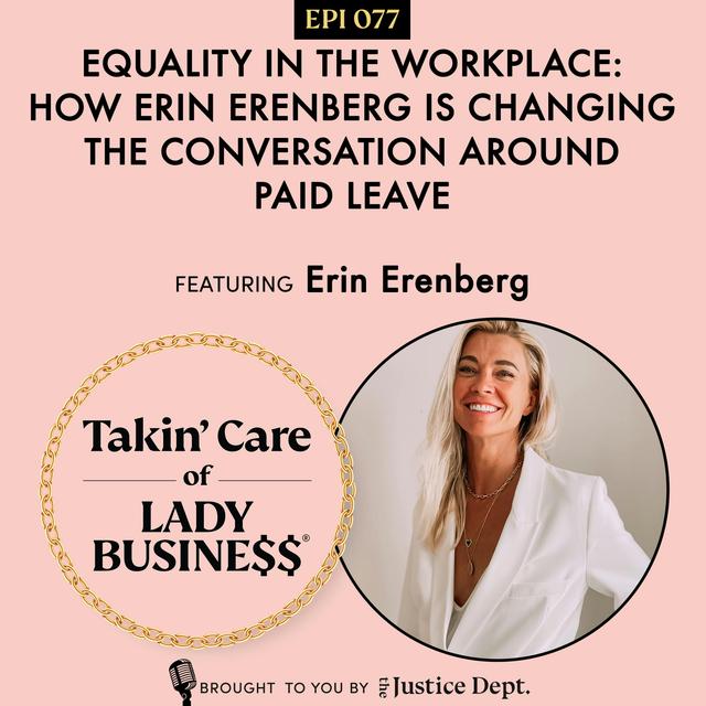 Ep 77: Equality in the workplace: How Erin Erenberg Is Changing the Conversation Around Paid Leave - podcast episode cover