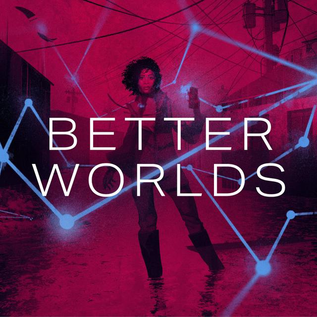 Monsters Come Howling in Their Season | Better Worlds Pt. 2 - podcast episode cover