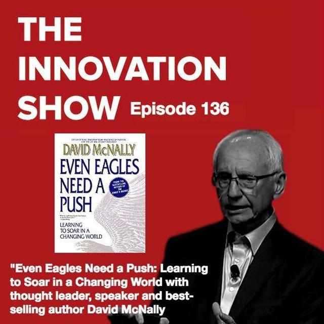 EP 136: Even Eagles Need a Push: Learning to Soar in a Changing World with thought leader, speaker and bestselling author David McNally - podcast episode cover