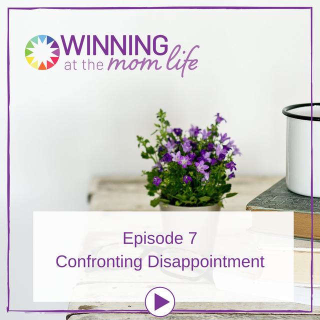 Episode 7: Confronting Disappointment - podcast episode cover