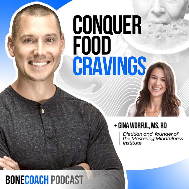 #134: The Truth About Food Cravings: How to Avoid Self Sabotage & Stick To Your Health Program w/ Gina Worful + BoneCoach™ Osteoporosis & Osteopenia - podcast episode cover