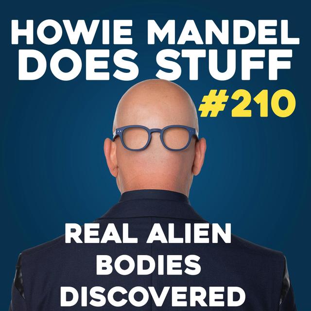 Real Alien Bodies Revealed with Mark Rickard & Michael Mazzola | Howie Mandel Does Stuff #210 - podcast episode cover