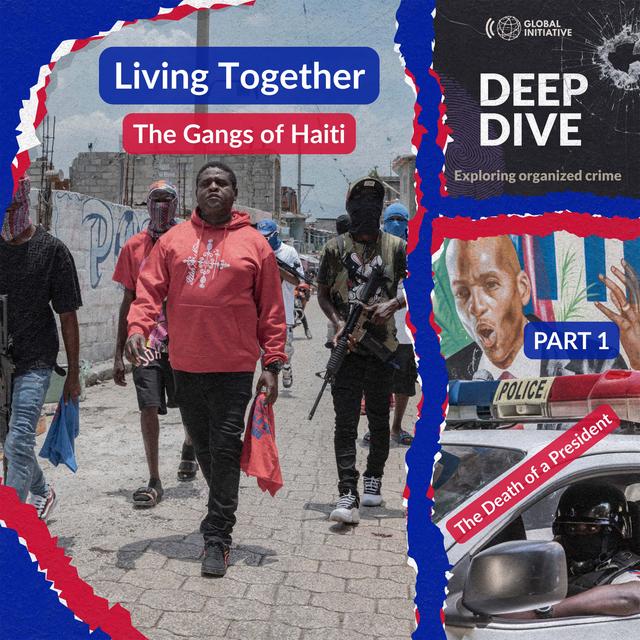 Living Together: The Gangs of Haiti - Part 1: The Death of a President - podcast episode cover