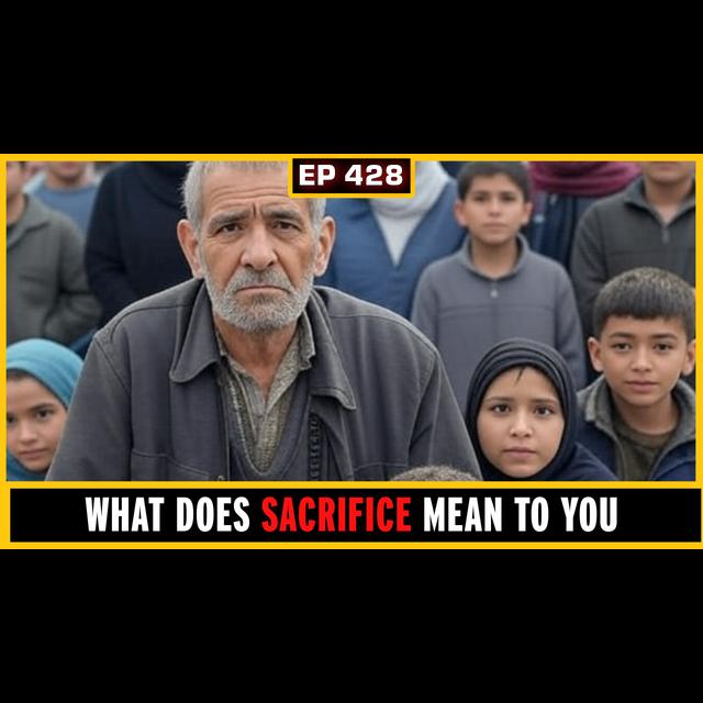 EP 428: Last 10 Days of Dhul Hijjah: What does it mean to Sacrifice? - podcast episode cover