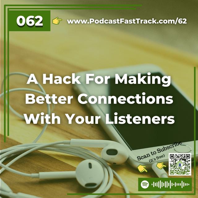 62: A Hack For Making Better Connections With Your Listeners - podcast episode cover