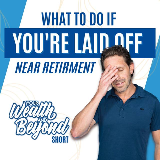 What To Do If You're Laid Off Near Retirement - podcast episode cover