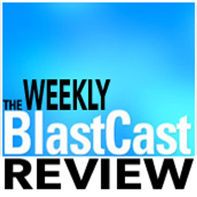 The Weekly BlastCast Review Ep8 - podcast episode cover