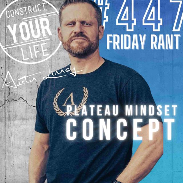 Plateau mindset concept | Friday Rant | Construct your life #447 - podcast episode cover