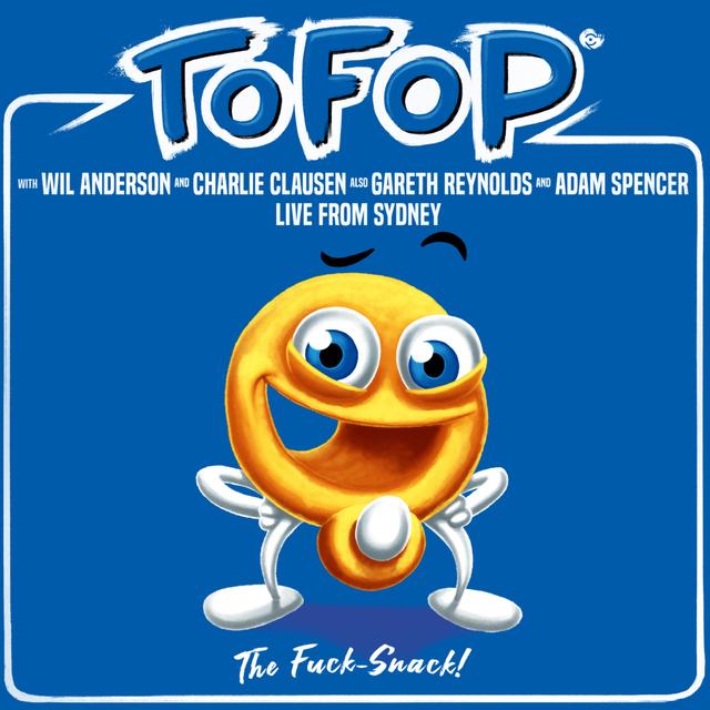 TOFOP: The F*** Snack (Live in Syd with Gareth Reynolds, Adam Spencer) - podcast episode cover