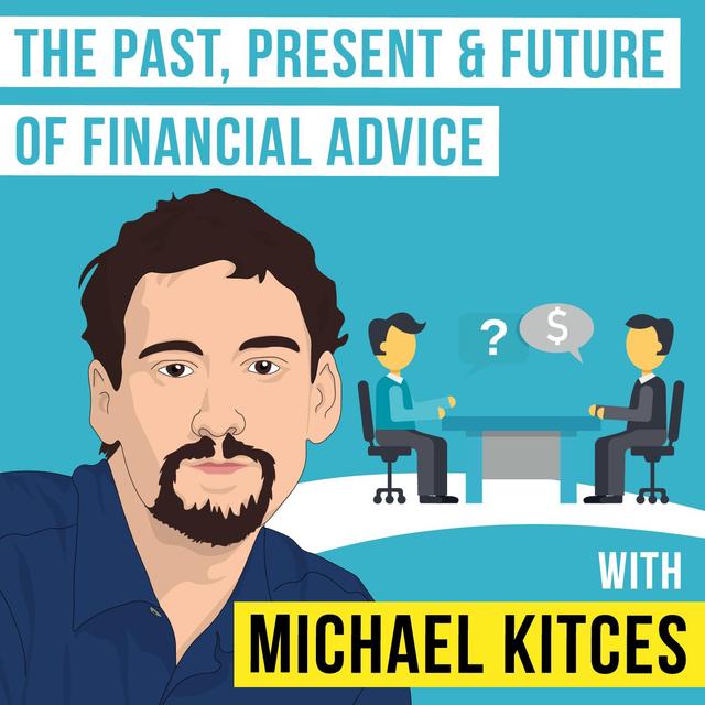 Michael Kitces – The Past, Present & Future of Financial Advice - [Invest Like the Best, EP.122] - podcast episode cover