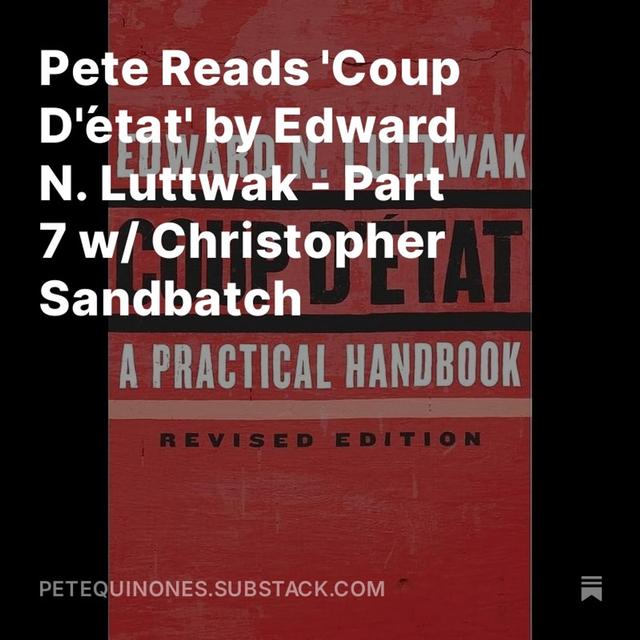 Pete Reads 'Coup D'état' by Edward N. Luttwak - Part 7 w/ Christopher Sandbatch - podcast episode cover