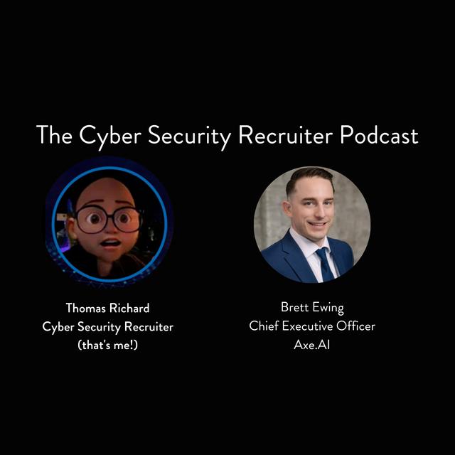 The Cyber Security Recruiter talks to Brett Ewing, Chief Executive Officer, Axe.Al - podcast episode cover