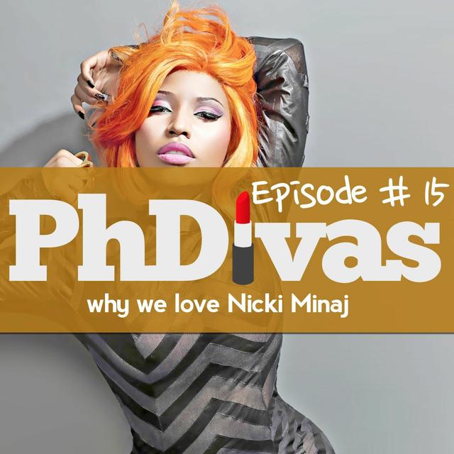 S01E15 | PhDivas on Divas: Why We Love Nicki Minaj - podcast episode cover